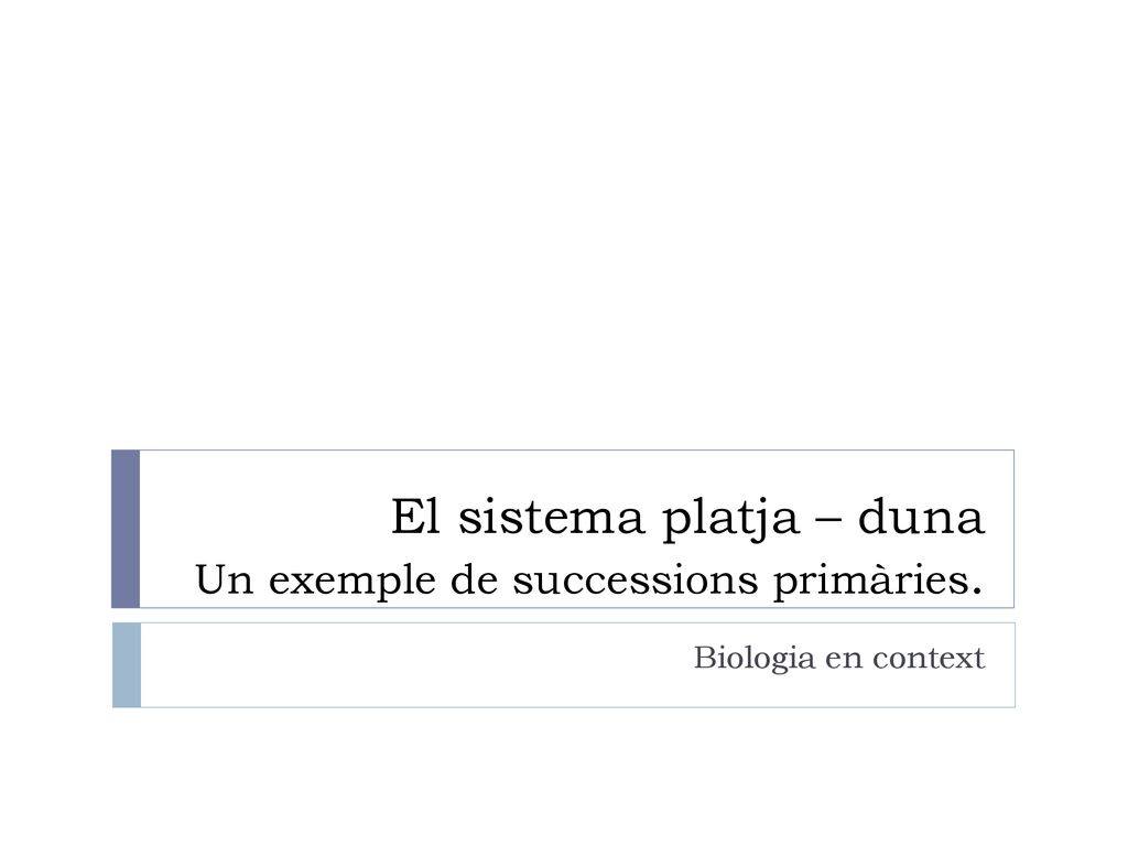 El sistema platja – duna Un exemple de successions primàries.