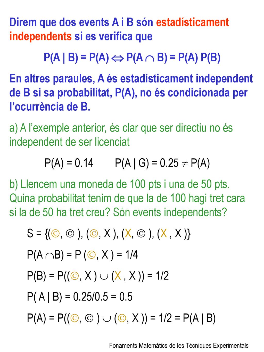 P(A | B) = P(A)  P(A  B) = P(A) P(B)