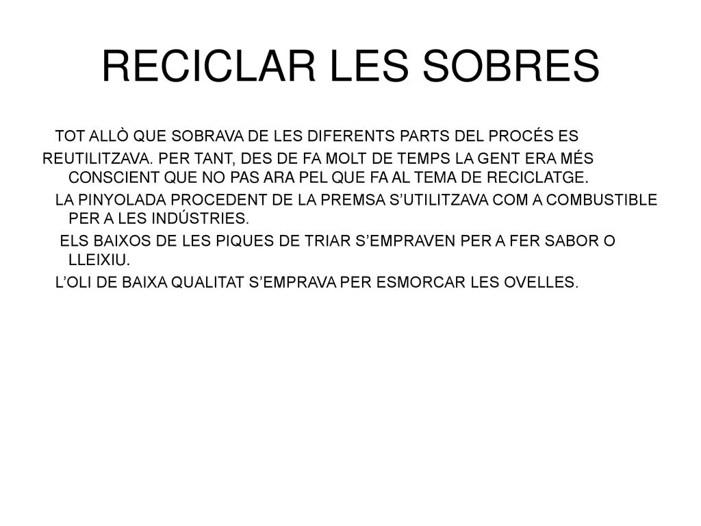 RECICLAR LES SOBRES TOT ALLÒ QUE SOBRAVA DE LES DIFERENTS PARTS DEL PROCÉS ES.