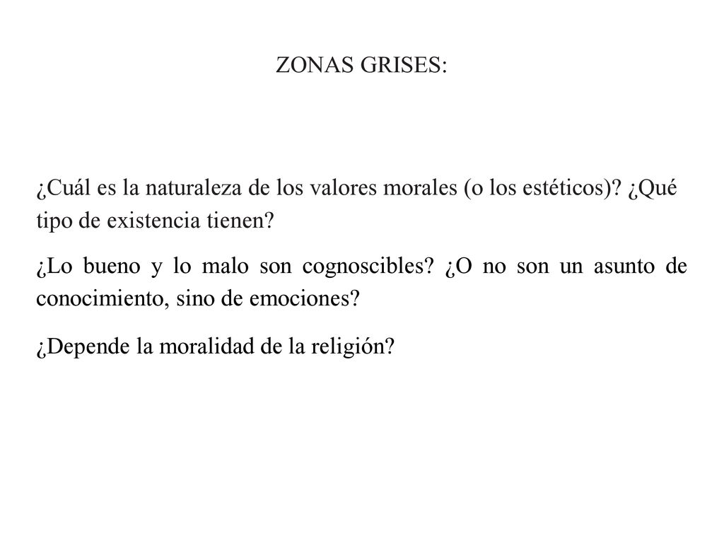 ZONAS GRISES: ¿Cuál es la naturaleza de los valores morales (o los estéticos) ¿Qué tipo de existencia tienen