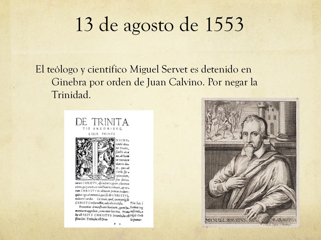 13 de agosto de 1553 El teólogo y científico Miguel Servet es detenido en Ginebra por orden de Juan Calvino.
