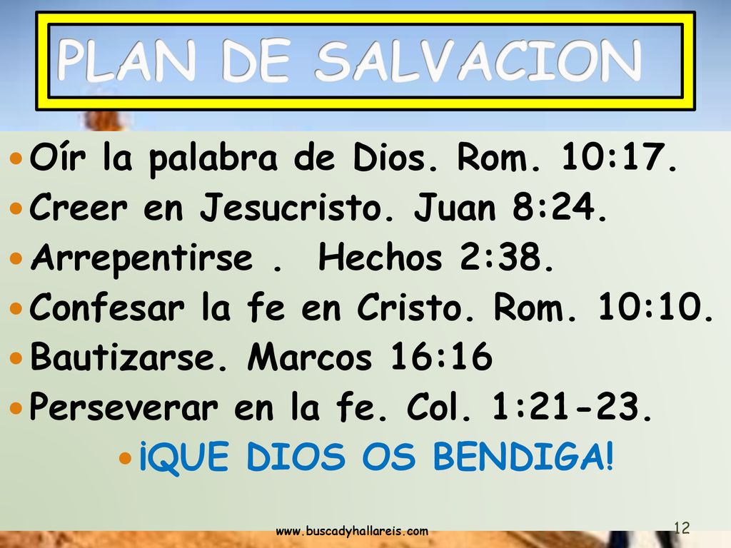 PLAN DE SALVACION Oír la palabra de Dios. Rom. 10:17.