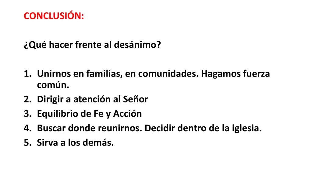 CONCLUSIÓN: ¿Qué hacer frente al desánimo Unirnos en familias, en comunidades. Hagamos fuerza común.