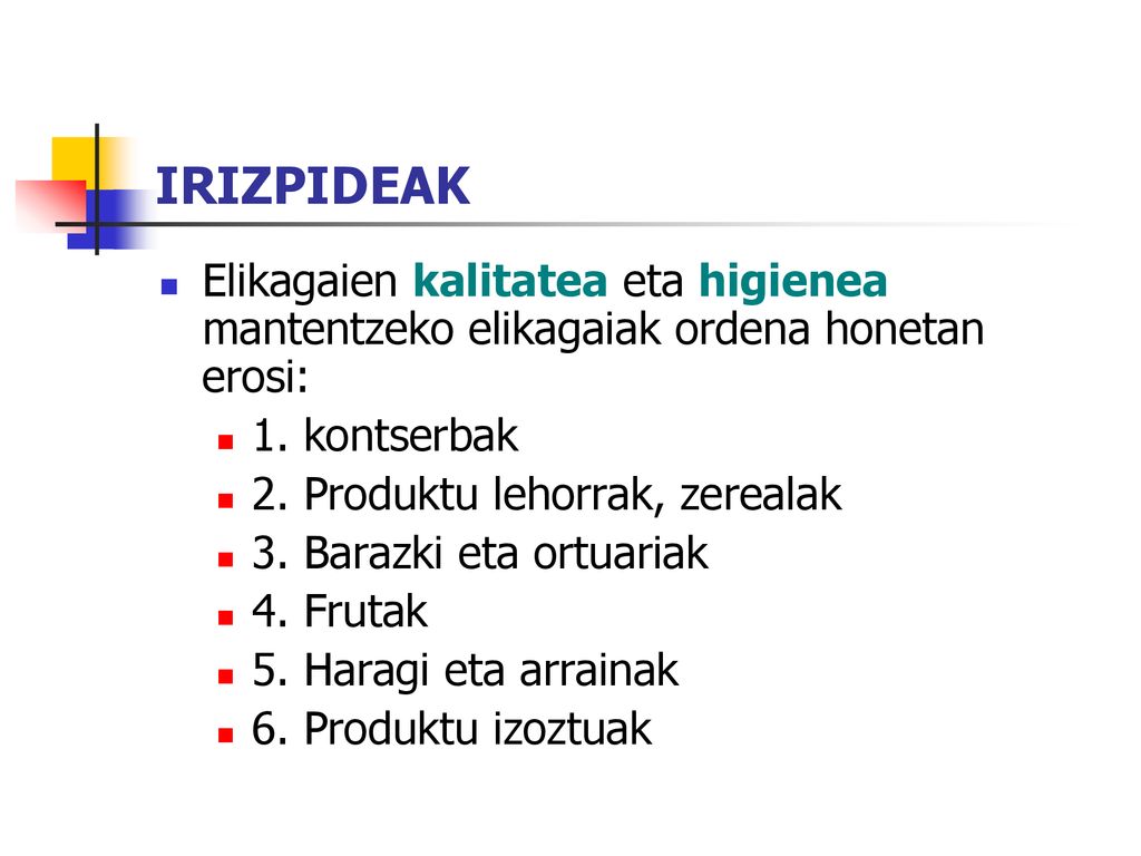 IRIZPIDEAK Elikagaien kalitatea eta higienea mantentzeko elikagaiak ordena honetan erosi: 1. kontserbak.