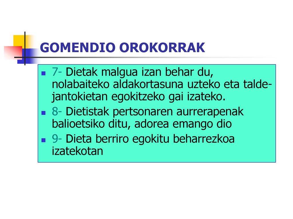GOMENDIO OROKORRAK 7- Dietak malgua izan behar du, nolabaiteko aldakortasuna uzteko eta talde-jantokietan egokitzeko gai izateko.