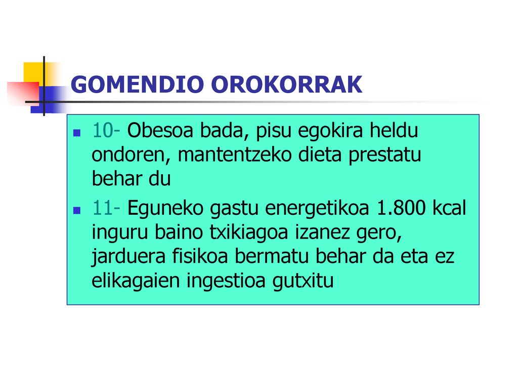 GOMENDIO OROKORRAK 10- Obesoa bada, pisu egokira heldu ondoren, mantentzeko dieta prestatu behar du.