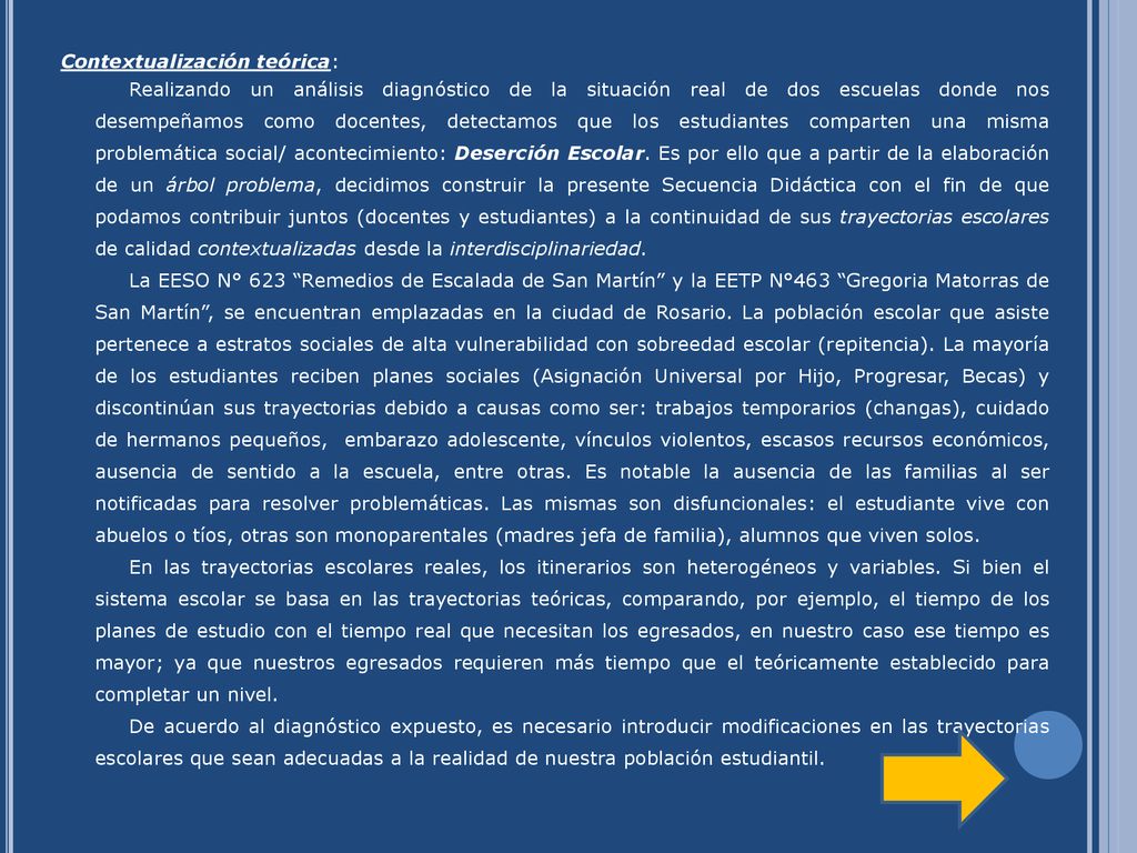 Contextualización teórica: Realizando un análisis diagnóstico de la situación real de dos escuelas donde nos desempeñamos como docentes, detectamos que los estudiantes comparten una misma problemática social/ acontecimiento: Deserción Escolar.