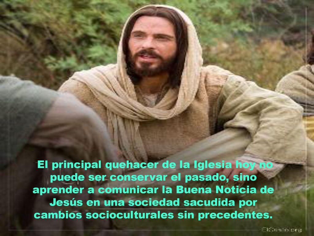 El principal quehacer de la Iglesia hoy no puede ser conservar el pasado, sino aprender a comunicar la Buena Noticia de Jesús en una sociedad sacudida por cambios socioculturales sin precedentes.