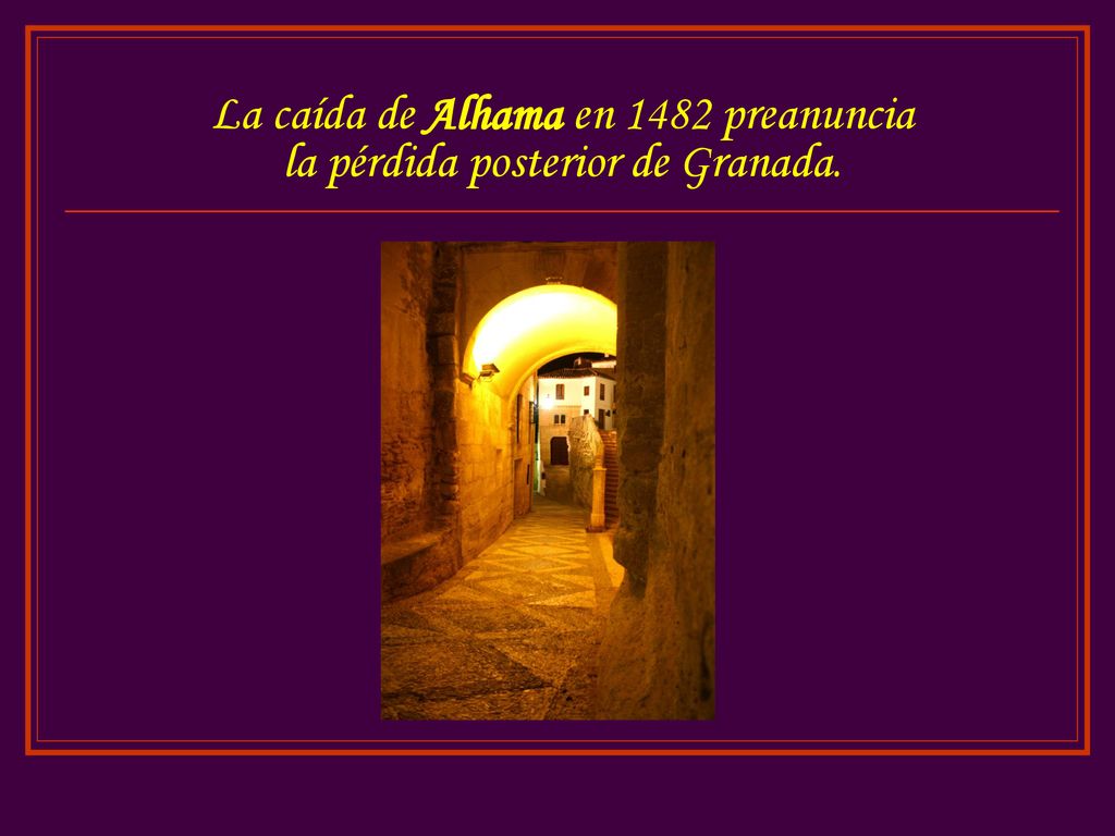 La caída de Alhama en 1482 preanuncia la pérdida posterior de Granada.
