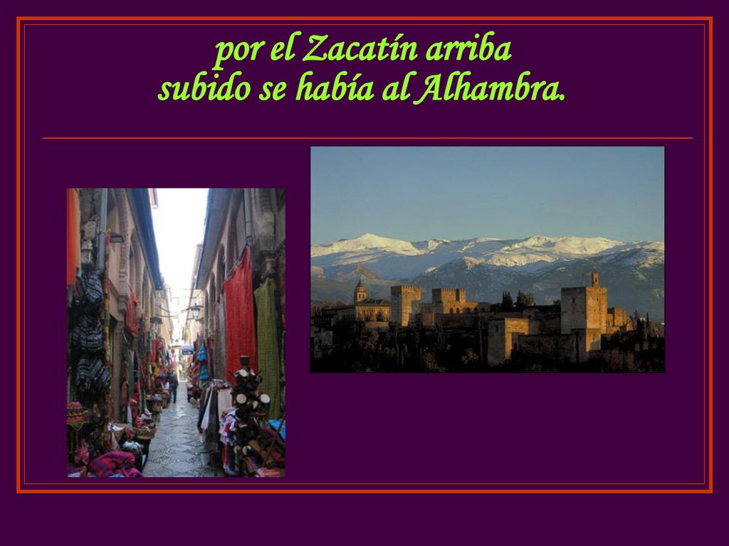 por el Zacatín arriba subido se había al Alhambra.