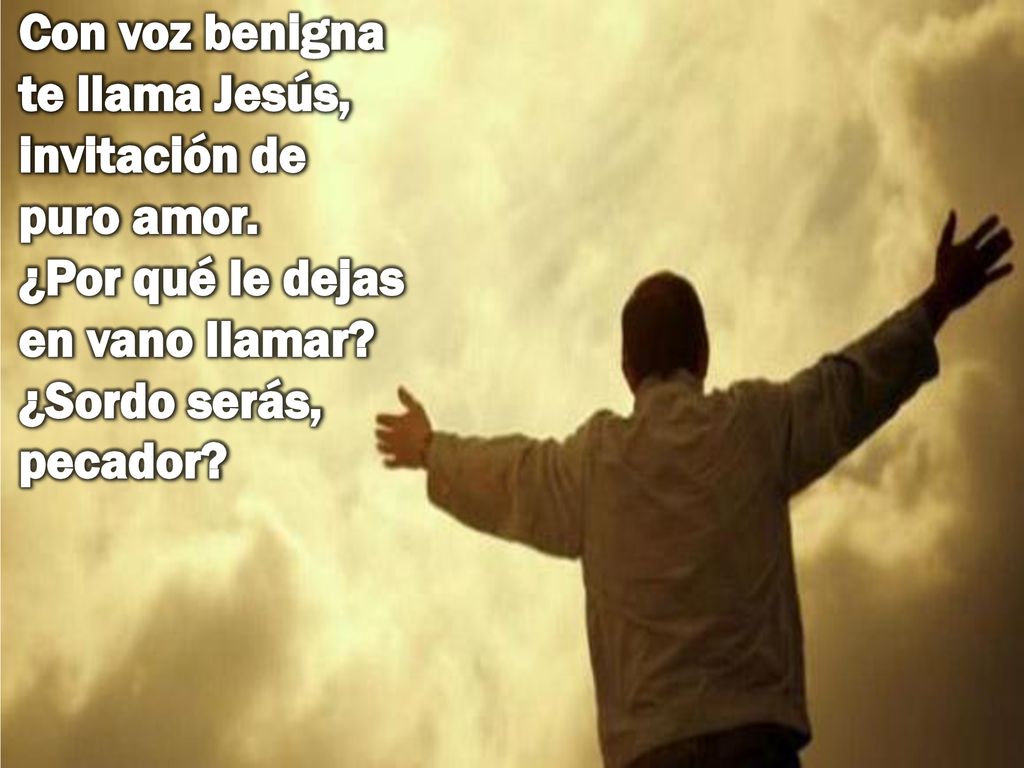 Con voz benigna te llama Jesús, invitación de puro amor