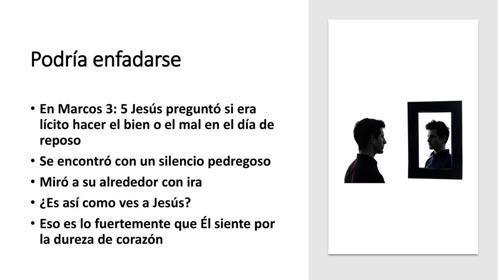Podría enfadarse En Marcos 3: 5 Jesús preguntó si era lícito hacer el bien o el mal en el día de reposo.
