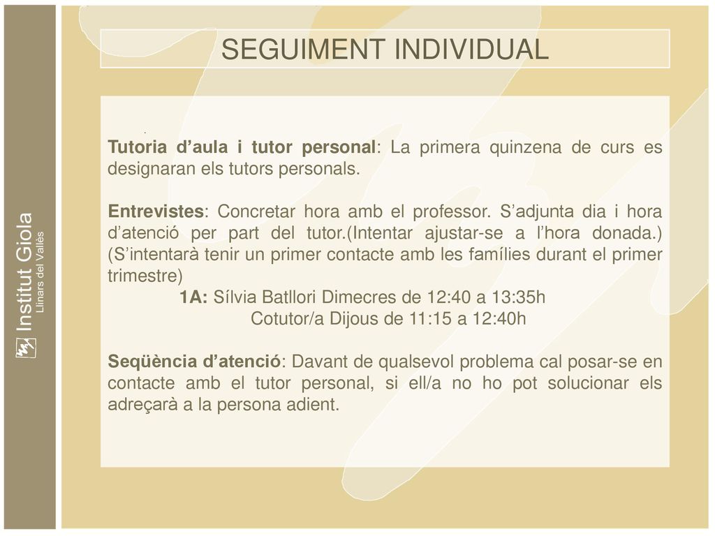SEGUIMENT INDIVIDUAL . Tutoria d’aula i tutor personal: La primera quinzena de curs es designaran els tutors personals.