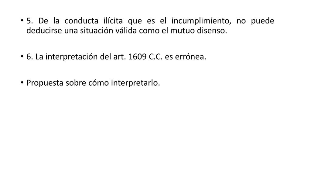 5. De la conducta ilícita que es el incumplimiento, no puede deducirse una situación válida como el mutuo disenso.