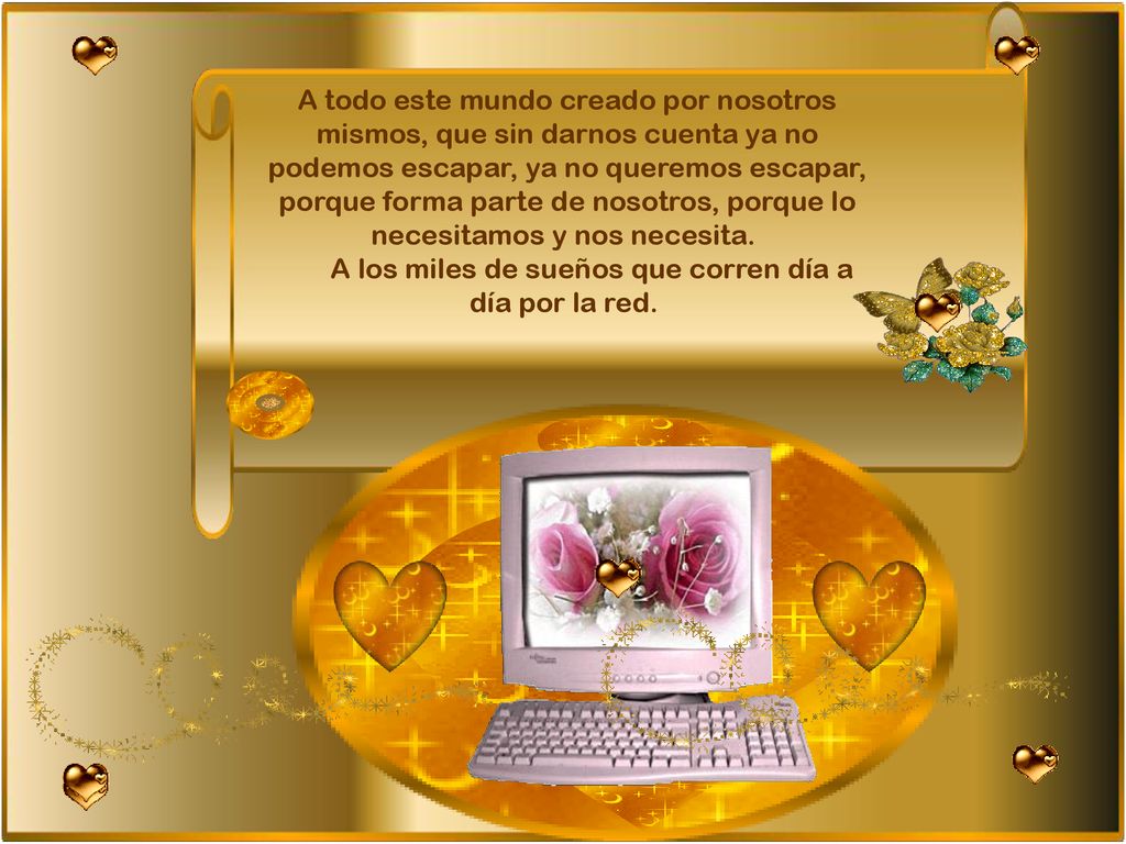 A todo este mundo creado por nosotros mismos, que sin darnos cuenta ya no podemos escapar, ya no queremos escapar, porque forma parte de nosotros, porque lo necesitamos y nos necesita. A los miles de sueños que corren día a día por la red.