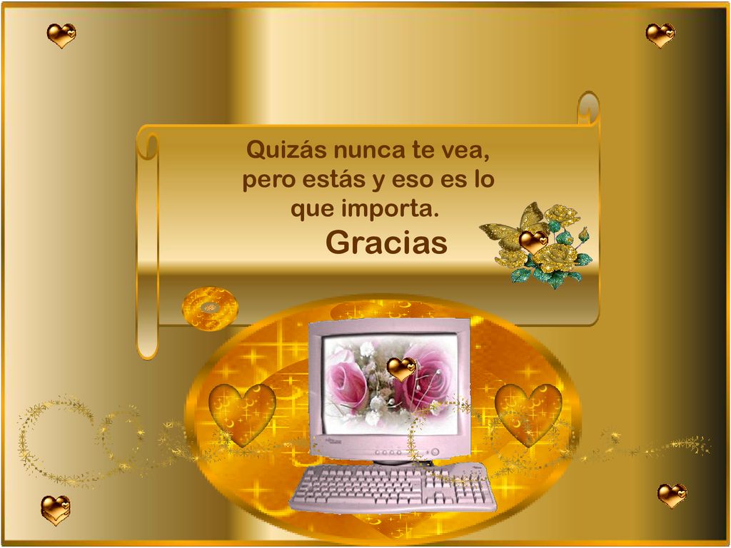 Quizás nunca te vea, pero estás y eso es lo que importa. Gracias
