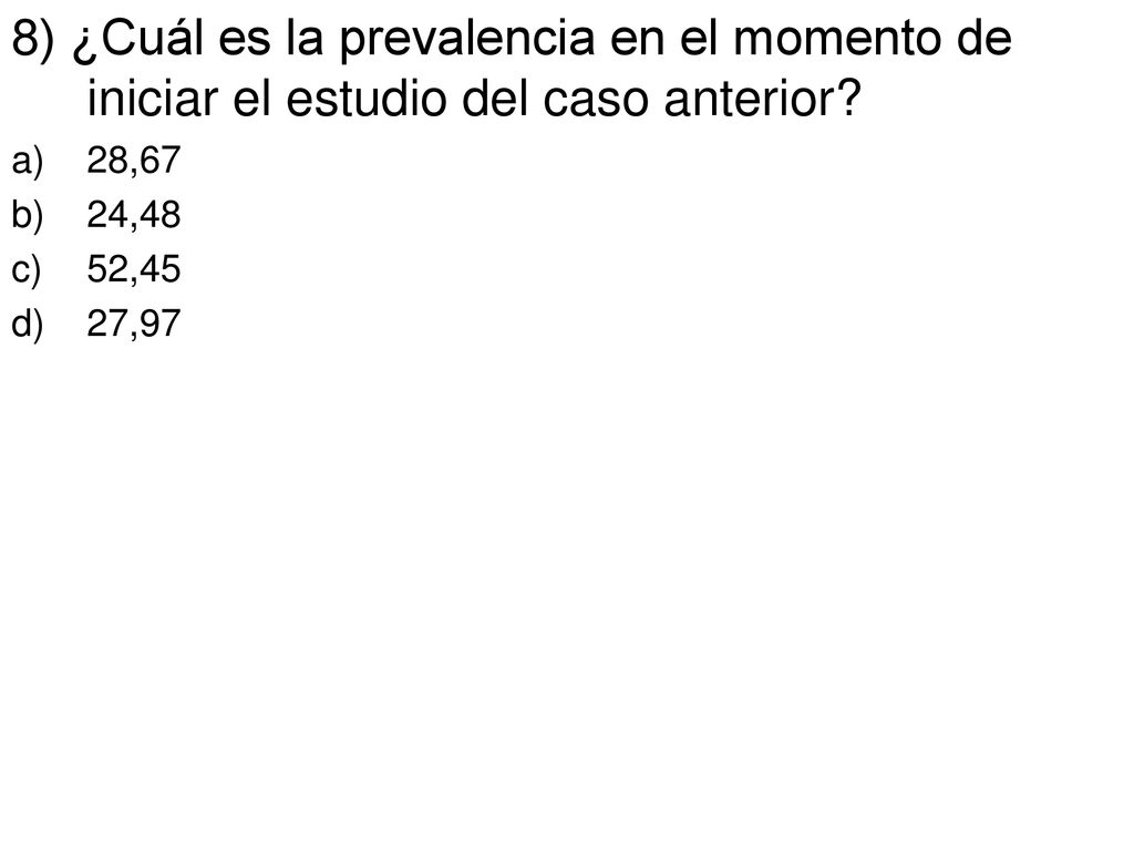 8) ¿Cuál es la prevalencia en el momento de iniciar el estudio del caso anterior