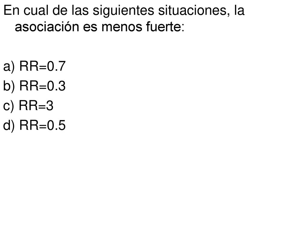 En cual de las siguientes situaciones, la asociación es menos fuerte: