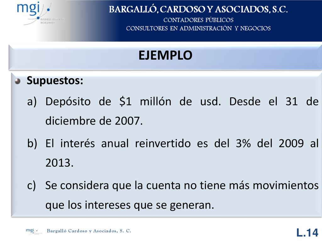 EJEMPLO Supuestos: Depósito de $1 millón de usd. Desde el 31 de diciembre de El interés anual reinvertido es del 3% del 2009 al