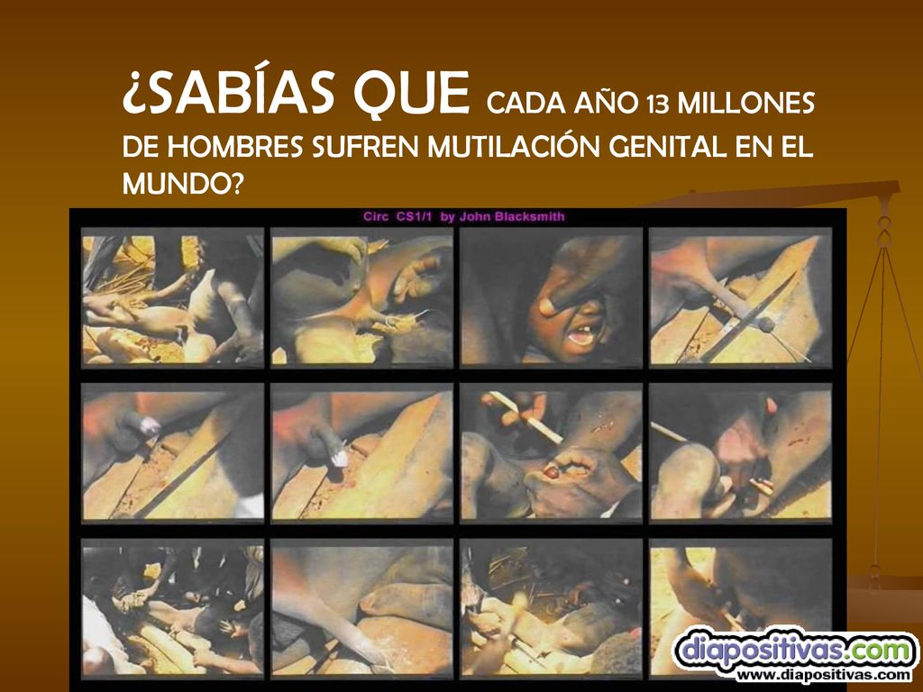 ¿SABÍAS QUE CADA AÑO 13 MILLONES DE HOMBRES SUFREN MUTILACIÓN GENITAL EN EL MUNDO