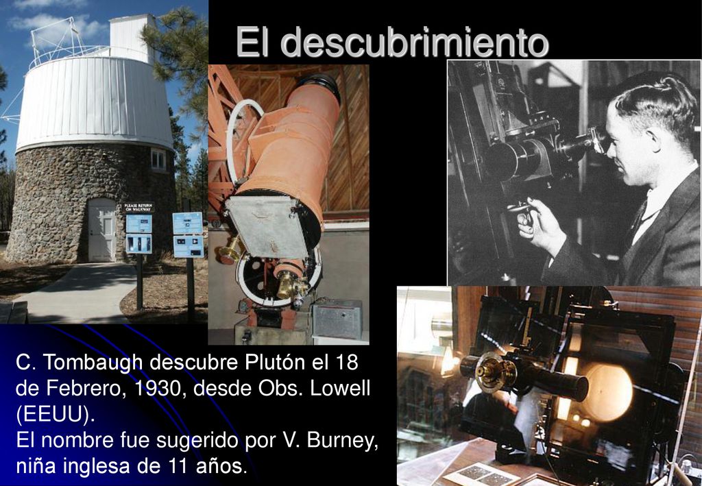 El descubrimiento C. Tombaugh descubre Plutón el 18 de Febrero, 1930, desde Obs. Lowell (EEUU).