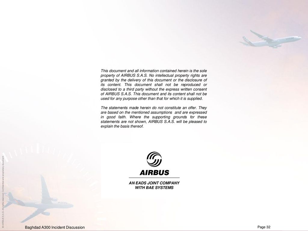 This document and all information contained herein is the sole property of AIRBUS S.A.S. No intellectual property rights are granted by the delivery of this document or the disclosure of its content. This document shall not be reproduced or disclosed to a third party without the express written consent of AIRBUS S.A.S. This document and its content shall not be used for any purpose other than that for which it is supplied.
