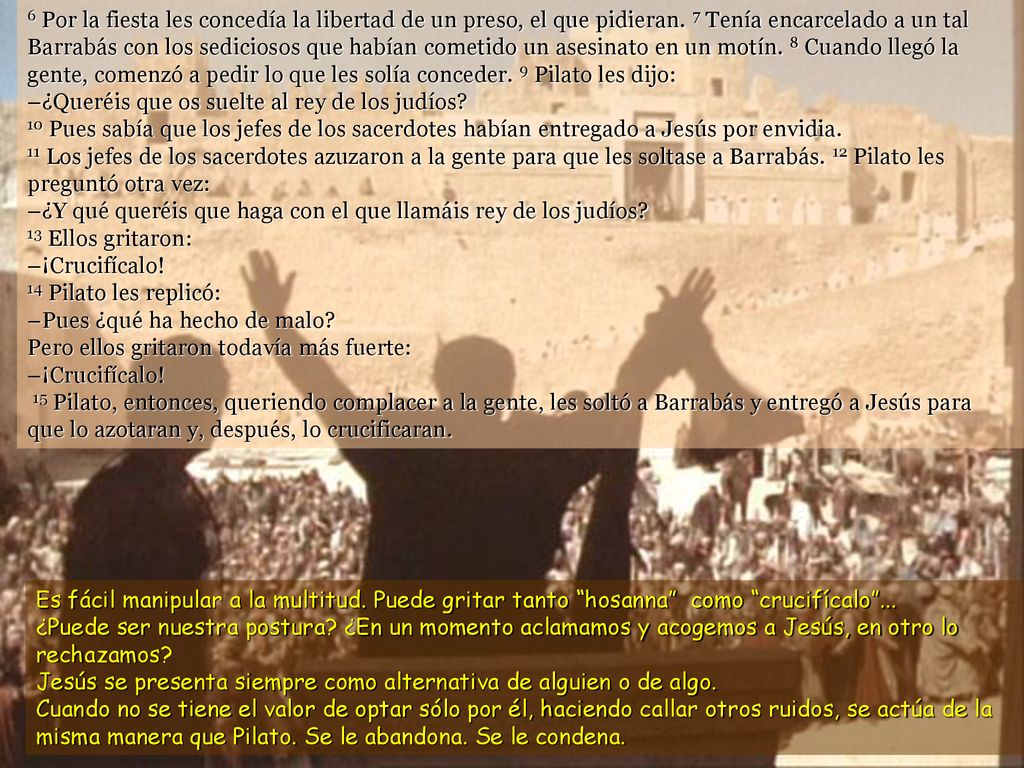 6 Por la fiesta les concedía la libertad de un preso, el que pidieran