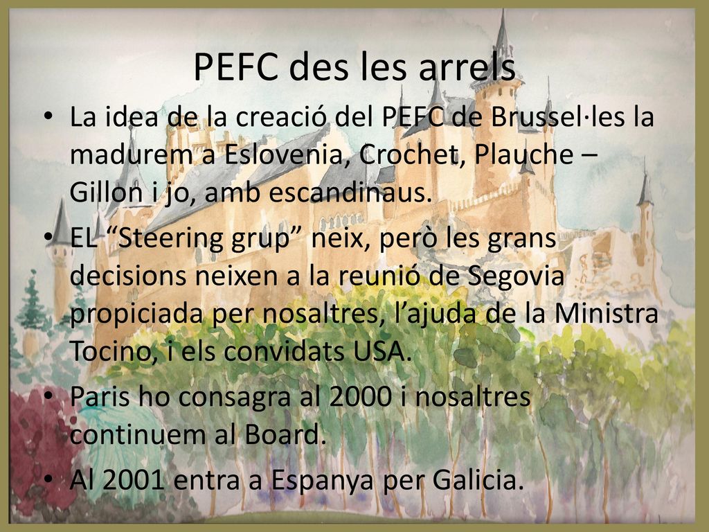 PEFC des les arrels La idea de la creació del PEFC de Brussel·les la madurem a Eslovenia, Crochet, Plauche – Gillon i jo, amb escandinaus.