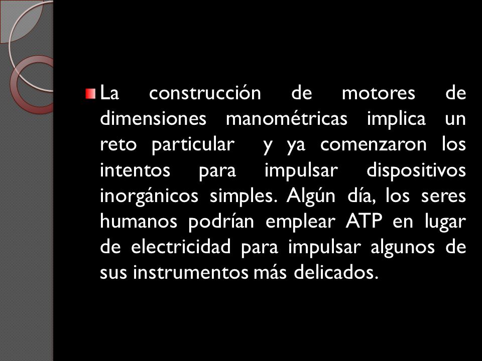 La construcción de motores de dimensiones manométricas implica un reto particular y ya comenzaron los intentos para impulsar dispositivos inorgánicos simples.