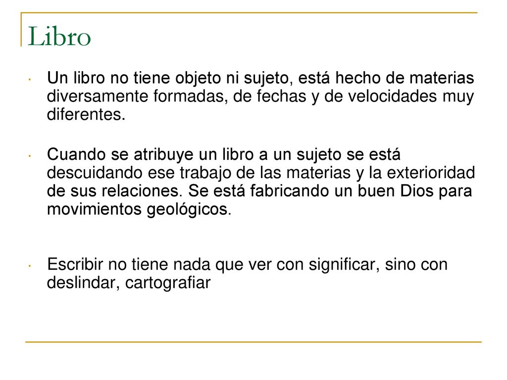 Libro Un libro no tiene objeto ni sujeto, está hecho de materias diversamente formadas, de fechas y de velocidades muy diferentes.