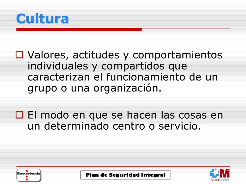 Cultura Valores, actitudes y comportamientos individuales y compartidos que caracterizan el funcionamiento de un grupo o una organización.