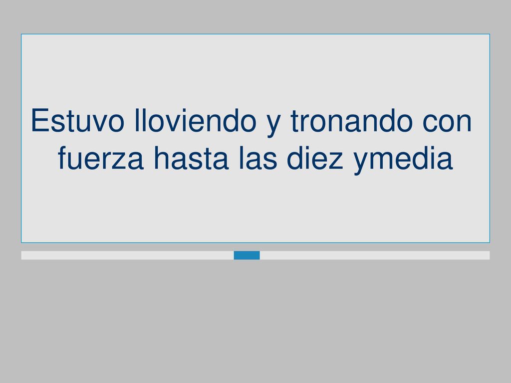 Estuvo lloviendo y tronando con fuerza hasta las diez ymedia