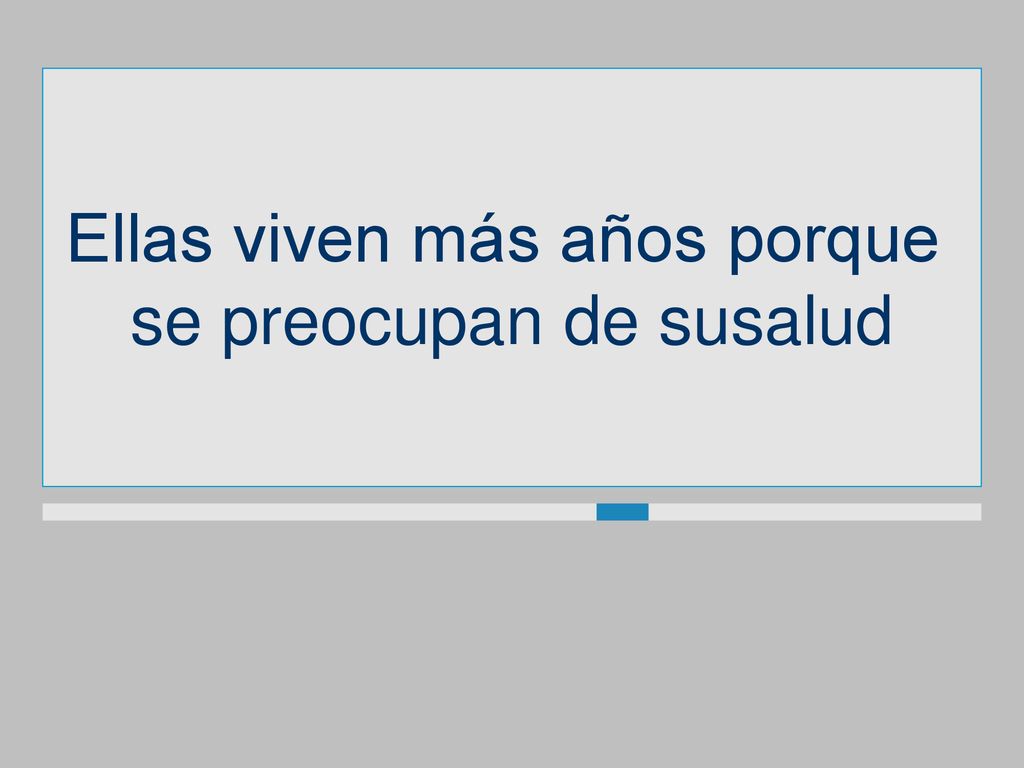 Ellas viven más años porque se preocupan de susalud