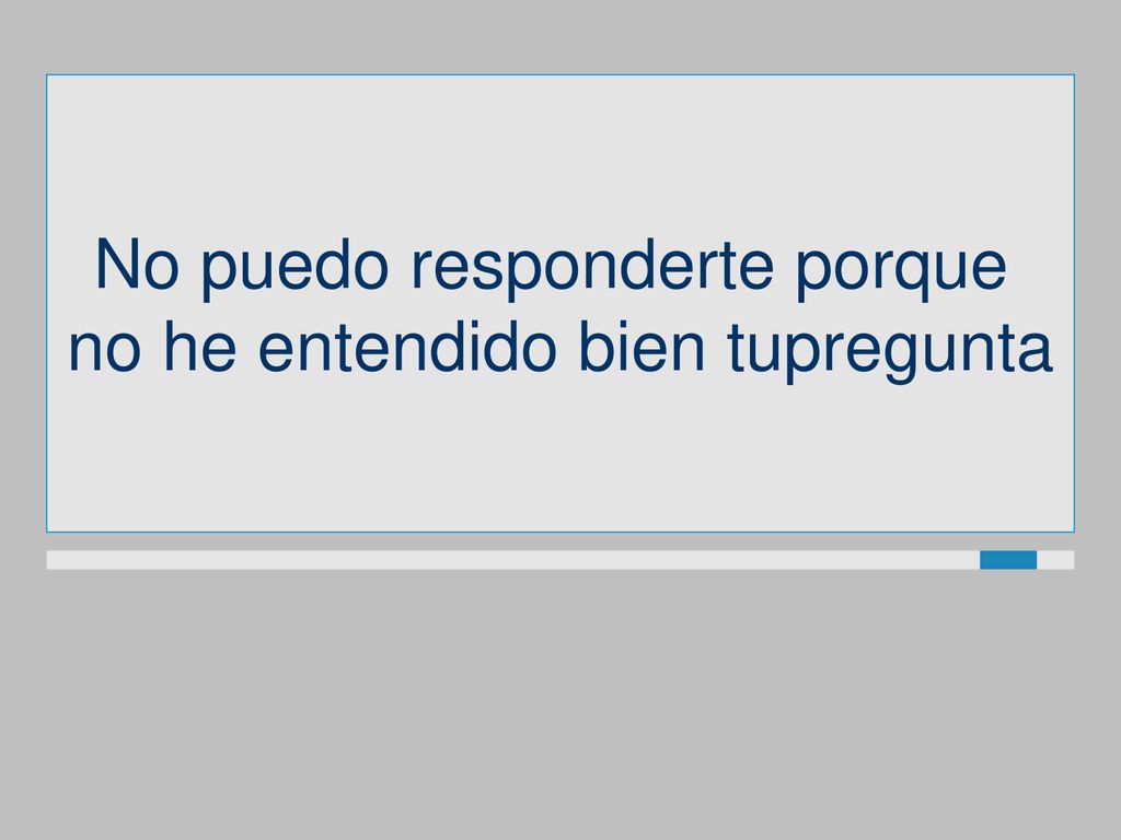 No puedo responderte porque no he entendido bien tupregunta
