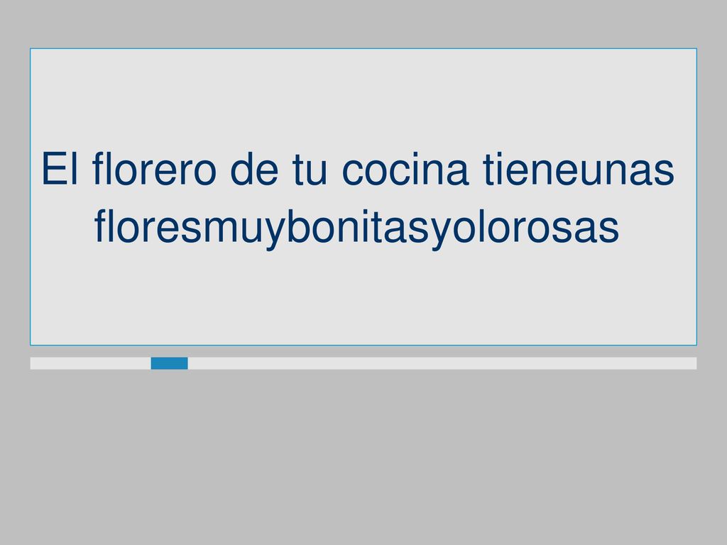 El florero de tu cocina tieneunas floresmuybonitasyolorosas