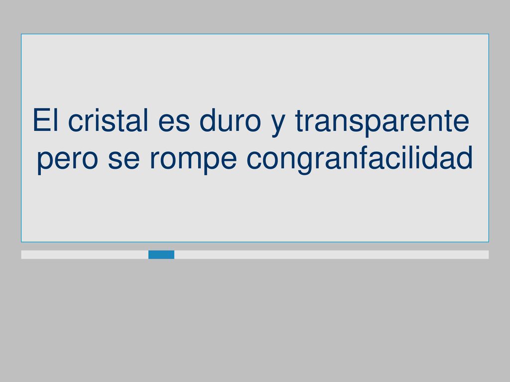 El cristal es duro y transparente pero se rompe congranfacilidad