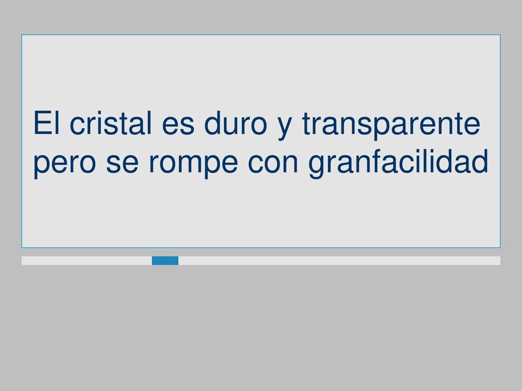 El cristal es duro y transparente pero se rompe con granfacilidad