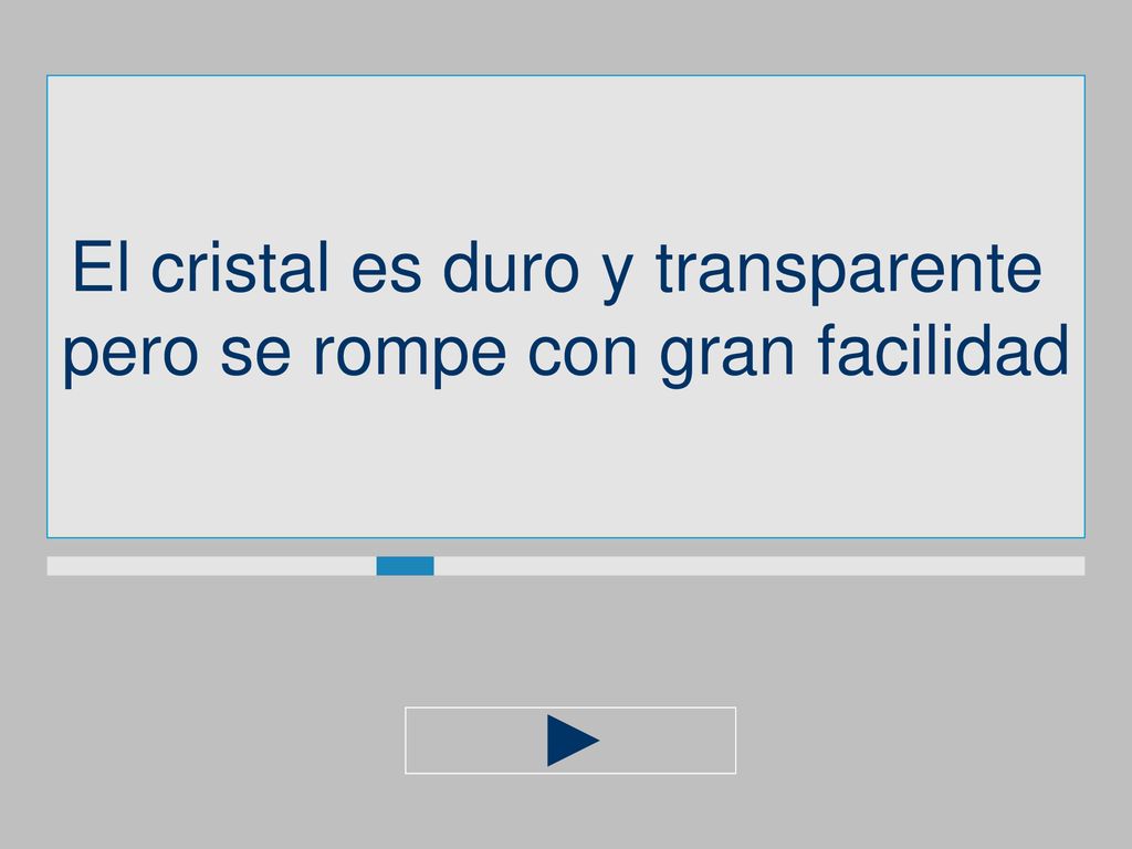 El cristal es duro y transparente pero se rompe con gran facilidad