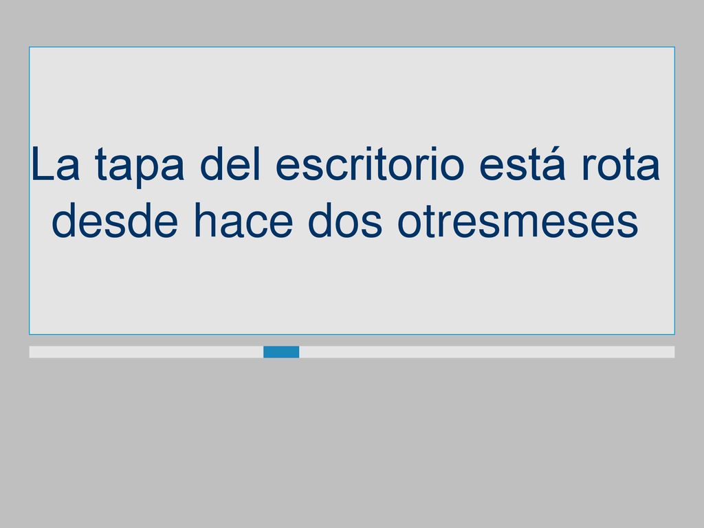 La tapa del escritorio está rota desde hace dos otresmeses