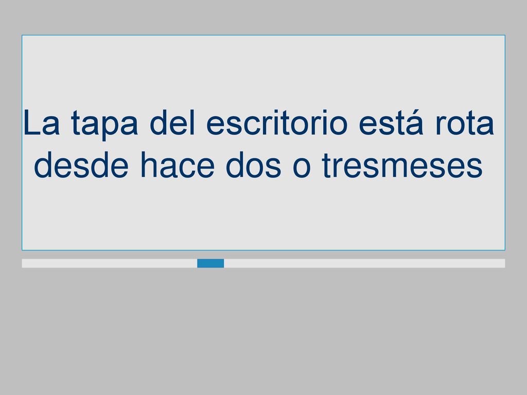 La tapa del escritorio está rota desde hace dos o tresmeses