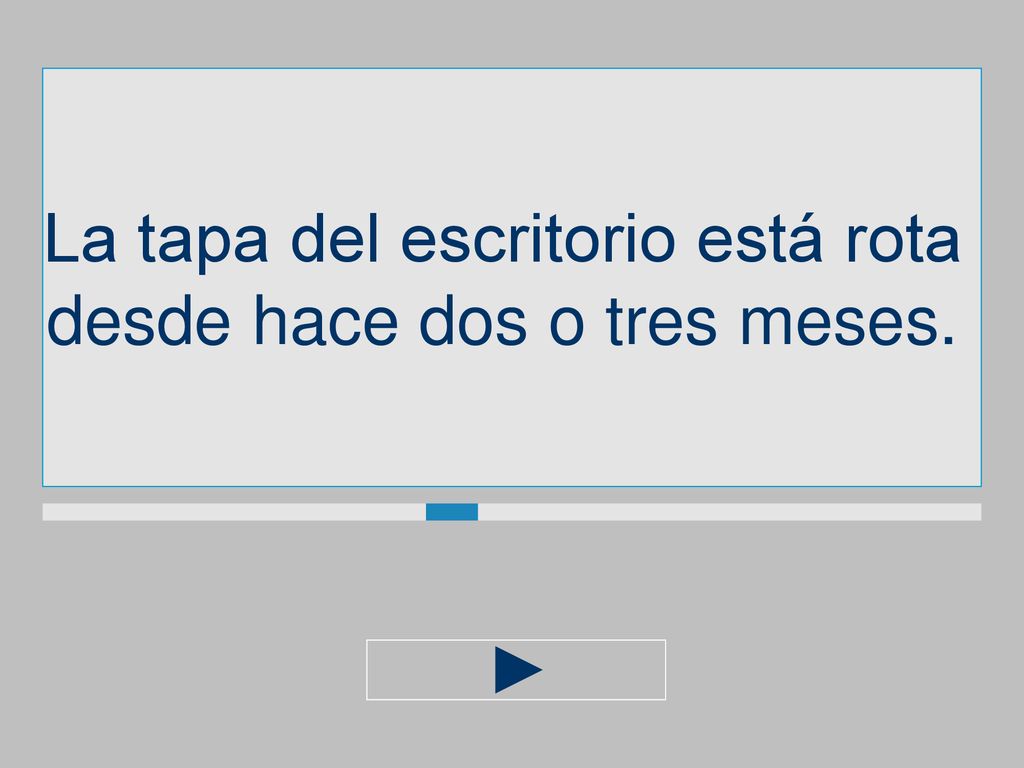 La tapa del escritorio está rota desde hace dos o tres meses.