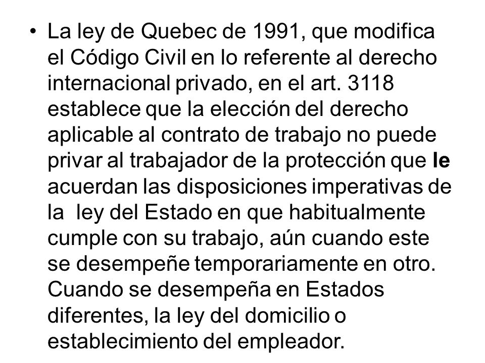 La ley de Quebec de 1991, que modifica el Código Civil en lo referente al derecho internacional privado, en el art.
