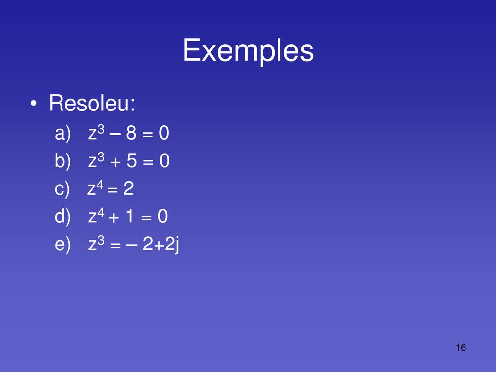 Exemples Resoleu: a) z3 – 8 = 0 b) z3 + 5 = 0 c) z4 = 2 d) z4 + 1 = 0