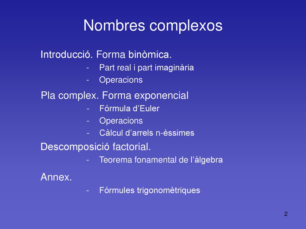 Introducció. Forma binòmica. Part real i part imaginària Operacions