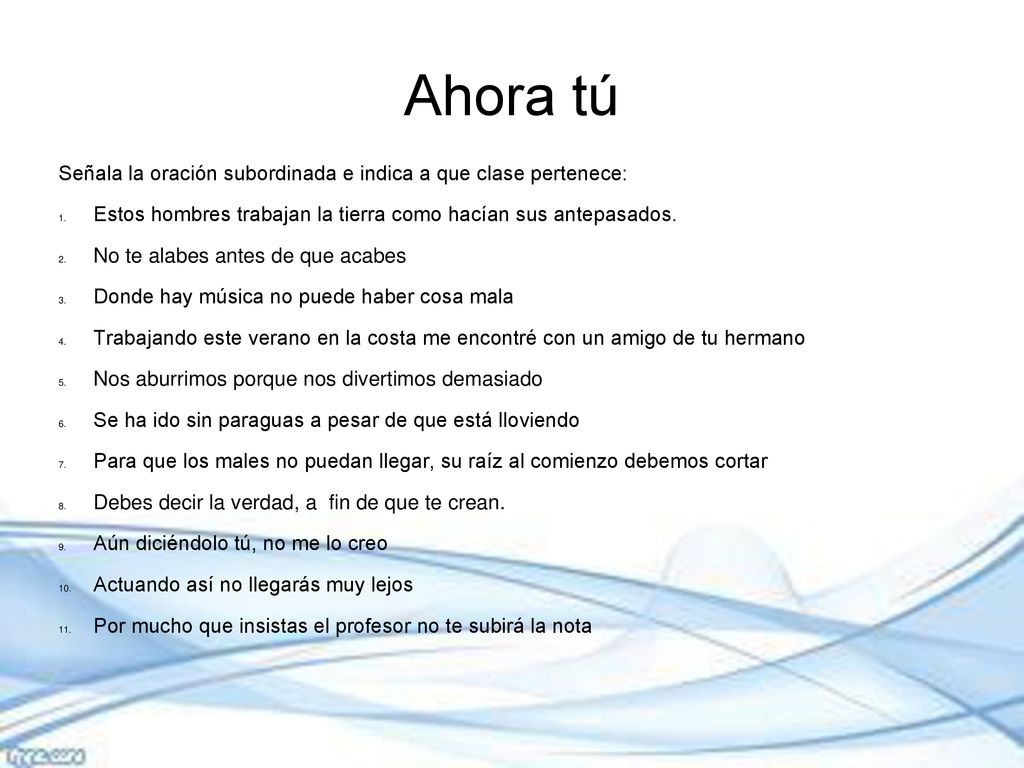 Ahora tú Señala la oración subordinada e indica a que clase pertenece: