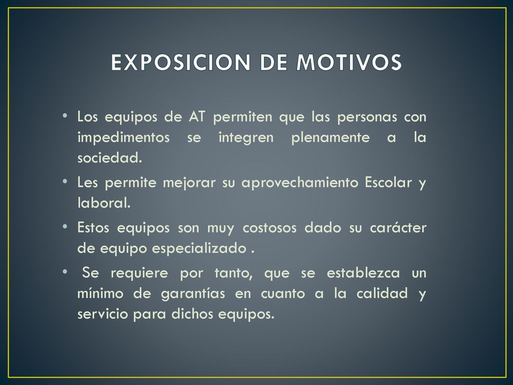 EXPOSICION DE MOTIVOS Los equipos de AT permiten que las personas con impedimentos se integren plenamente a la sociedad.