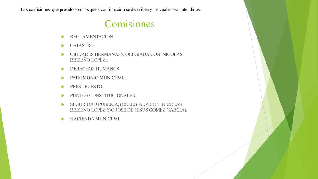 Las comisiones que presido son las que a continuación se describen y las cuales sean atendidos: