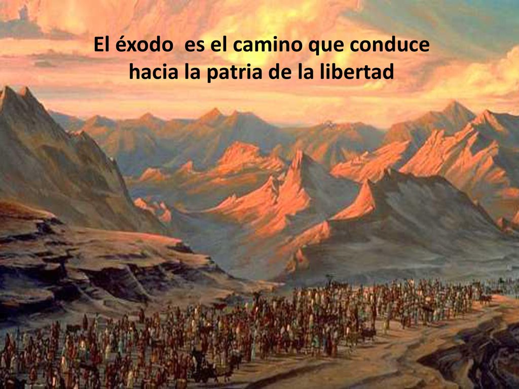 El éxodo es el camino que conduce hacia la patria de la libertad