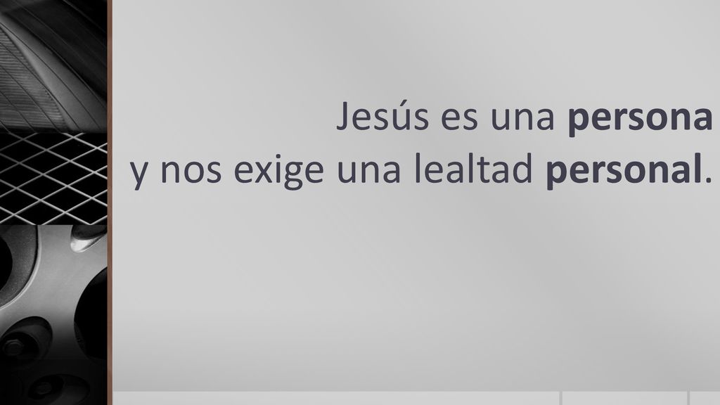 Jesús es una persona y nos exige una lealtad personal.
