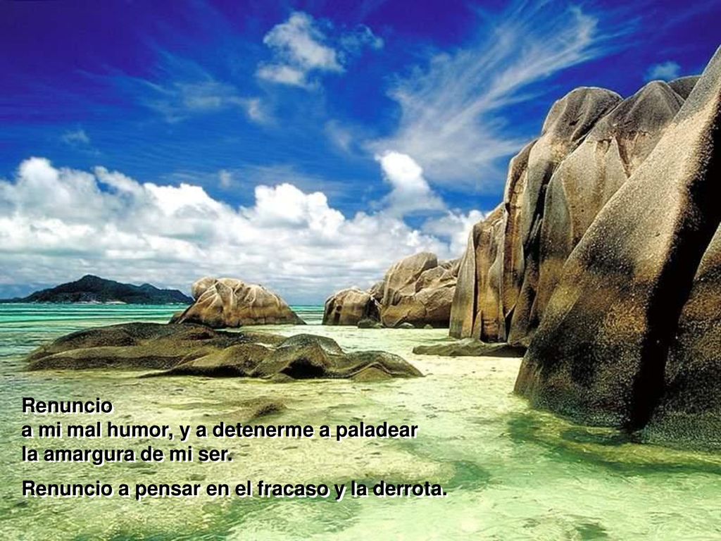 Renuncio a mi mal humor, y a detenerme a paladear.